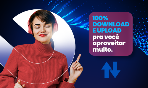 100% download e upload pra você aproveitar muito